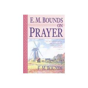 E. M. Bounds On Prayer